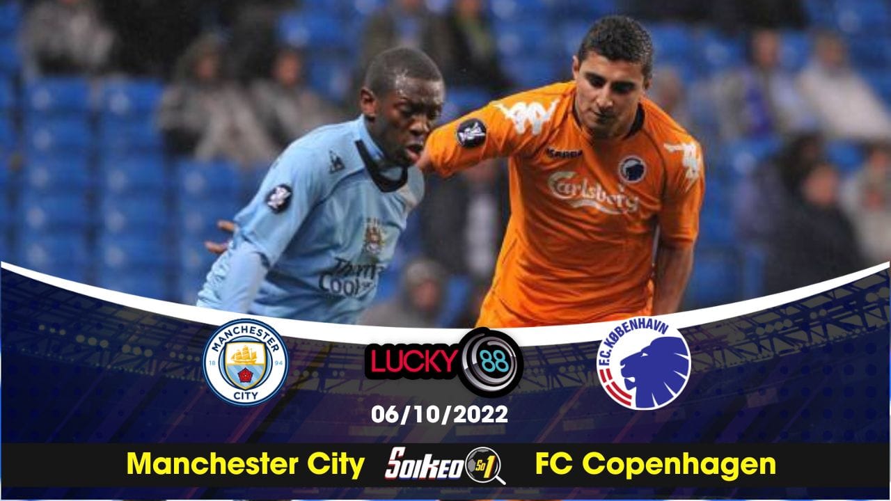 Kèo Nhà Cái Manchester City Vs FC Copenhagen- 6/10/2022 - UEFA ...