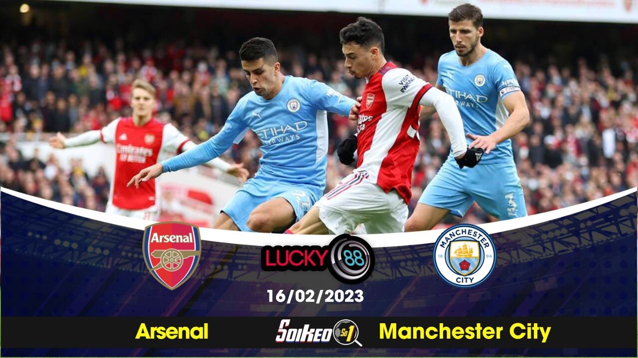 Soi Kèo Arsenal Vs Manchester City - 16/02/2023 - Premier League ...